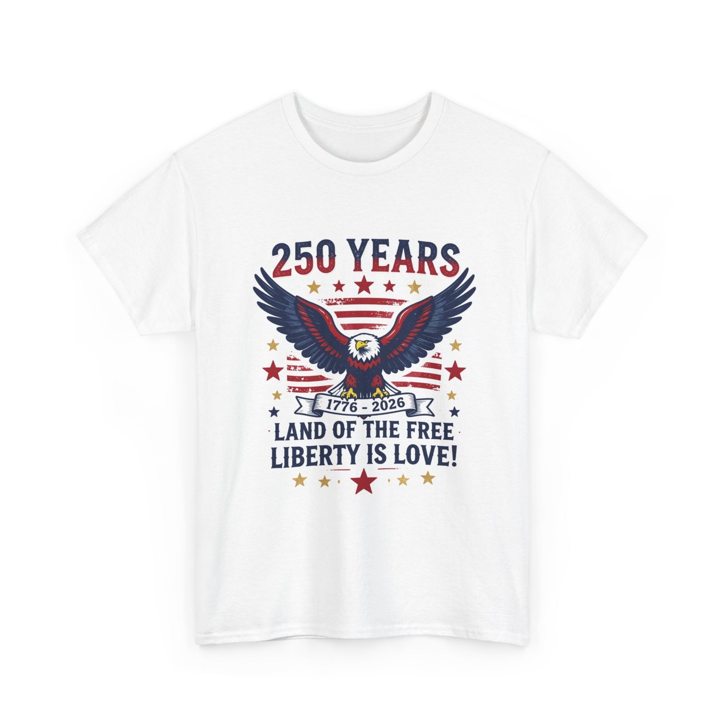 250 Years Eagle Patriotic T-Shirt — "Land of the Free, Liberty is Love" USA Anniversary Tee