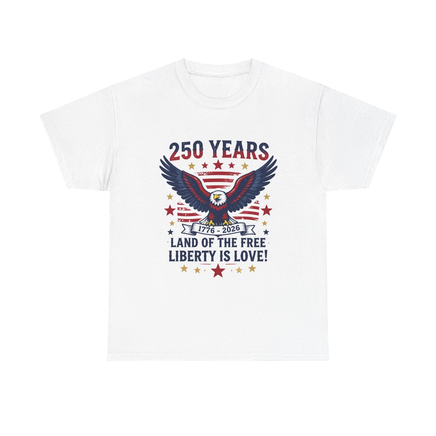 250 Years Eagle Patriotic T-Shirt — "Land of the Free, Liberty is Love" USA Anniversary Tee
